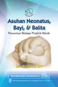 ASUHAN NEONATUS, BAYI & BALITA PENUNTUN BELAJAR PRAKTIK KLINIK