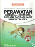 Panduan Praktik Laboratorium dan Klinik : Perawatan Antenatal, Intranatal, Posnatal Bayi Baru Lahir dan Kontrasepsi